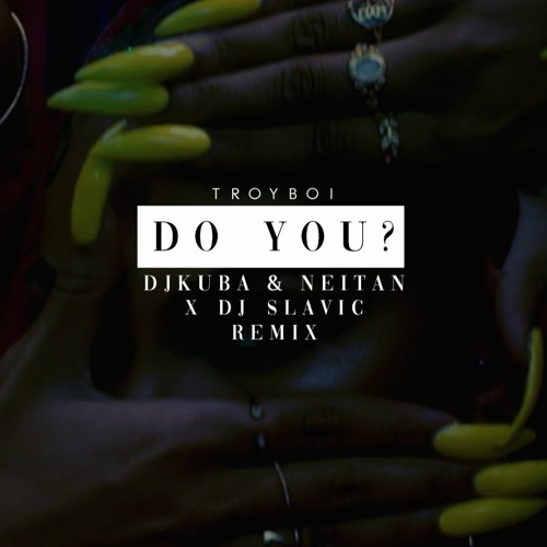 Песня TroyBoi - Do You? (DJ Kuba & Neitan & DJ Slavic Remix)