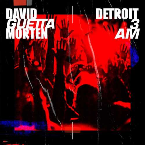 Песня David Guetta & Morten - Detroit 3 AM (Extended Mix)