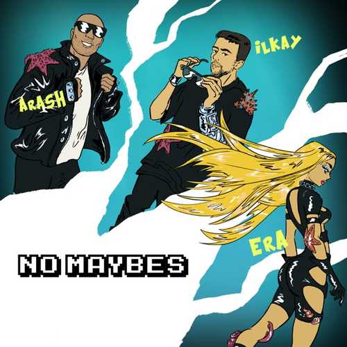 Песня Ilkay Sencan - No Maybes (feat. Era Istrefi & Arash)