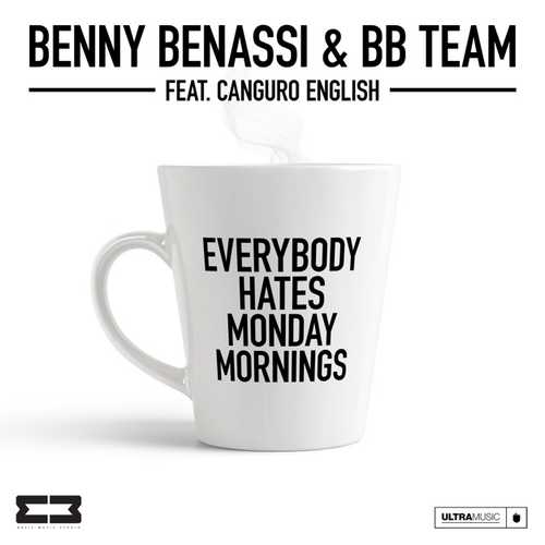 Песня Benny Benassi & BB Team feat. Canguro English - Everybody Hates Monday Mornings (Extended Mix)