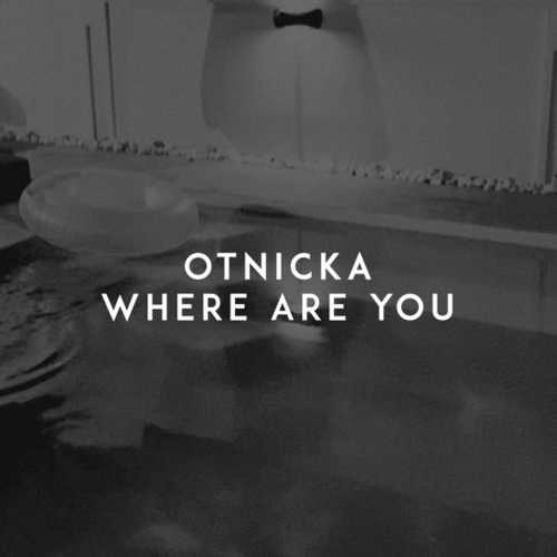 Песня Otnicka - Where Are You