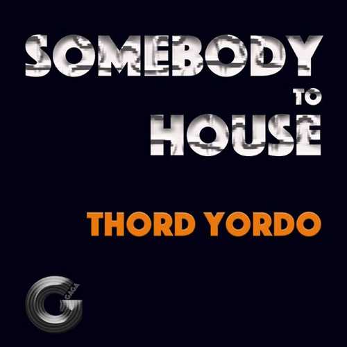 Песня Thord Yordo - Somebody To House (Extended Mix)