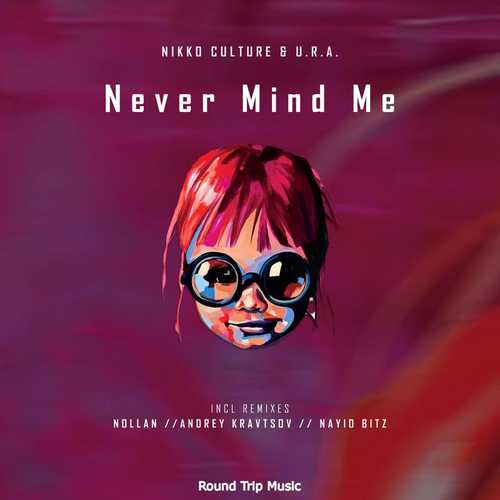Песня Nikko Culture & U.R.A. - Never Mind Me (Andrey Kravtsov Remix)