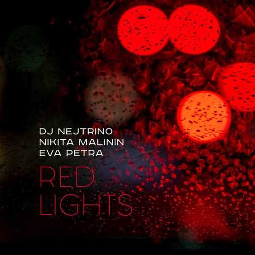 Песня DJ Nejtrino - Red Lights (feat. Никита Малини & Eva Petra)