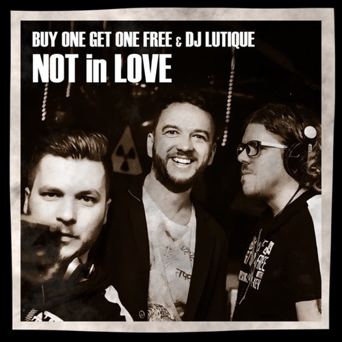 Песня Buy One Get One Free & DJ Lutique - Not In Love (Radio Edit)
