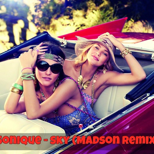 Песня Sonique - Sky (Madson Remix)