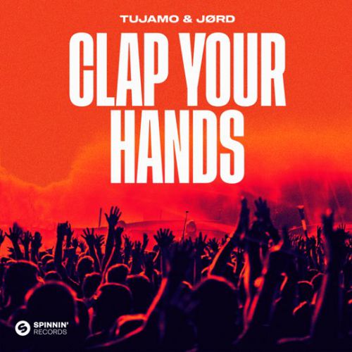 Песня Tujamo - Clap Your Hands (feat. JØRD)