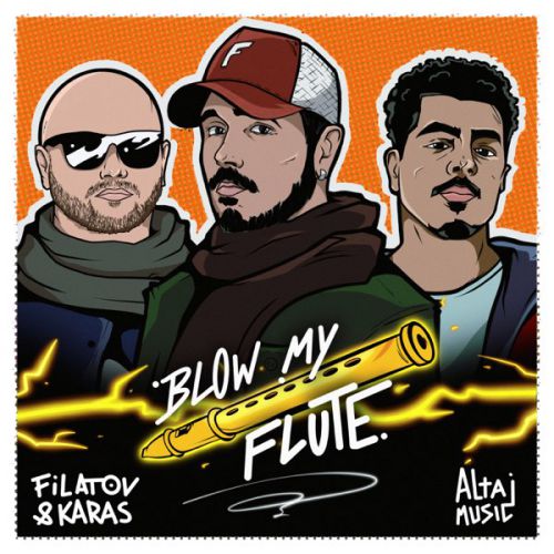 Песня Filatov & Karas - Blow My Flute (feat. Altajmusic)