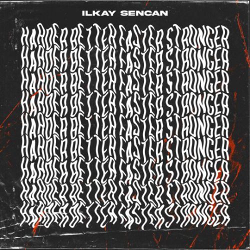 Песня Ilkay Sencan - Harder, Better, Faster, Stronger