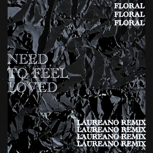 Песня Floral - Need To Feel Loved (Laureano Remix)