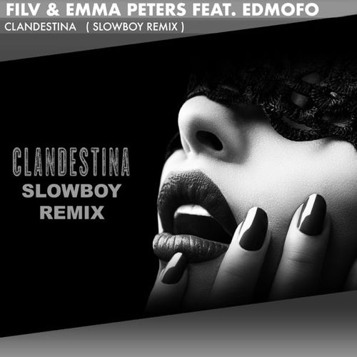 Песня FILV & Emma Peters feat. Edmofo - Clandestina (Slowboy Remix)