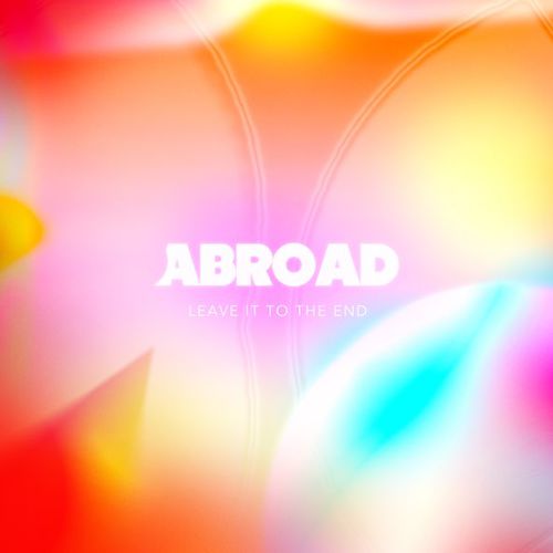 Песня Abroad - Leave It To The End