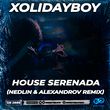 Песня Xolidayboy - House Serenada (Nedlin & Alexandrov Remix)