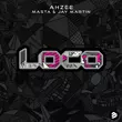 Песня Ahzee - Loco (feat. Masta & Jay Martin)