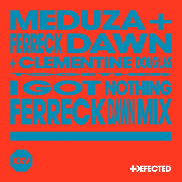 Песня Meduza & Ferreck Dawn feat. Clementine Douglas - I Got Nothing (Ferreck Dawn Mix)