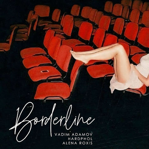 Песня Vadim Adamov - Borderline (feat. Hardphol & Alena Roxis)