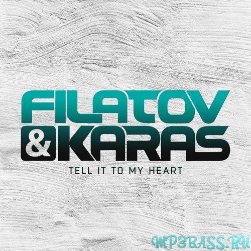 Песня Filatov & Karas - Tell It To My Heart (Extended Mix)
