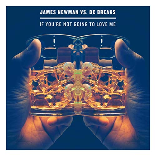 Песня James Newman & DC Breaks - If You're Not Going To Love Me (Original Mix)