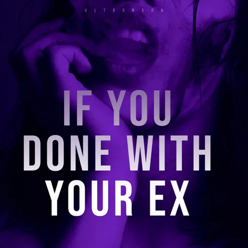 Песня Ultronxon - If You Done with Your Ex