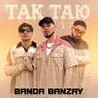 Banda Banzay от Так Таю