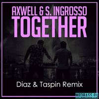 Песня Axwell & S. Ingrosso - Together (Diaz & Taspin Remix)