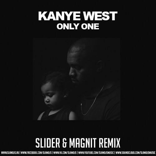 Песня Kanye West - Only One (Slider & Magnit Remix)