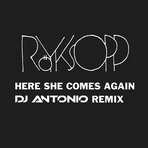 Песня Royksopp - Here She Comes Again (DJ Antonio Extended Mix)