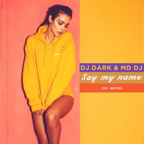 Песня DJ Dark - Say My Name (feat. MD DJ & Martova)
