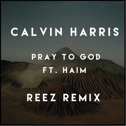 Песня Calvin Harris, HAIM - Pray To God (Reez Remix)