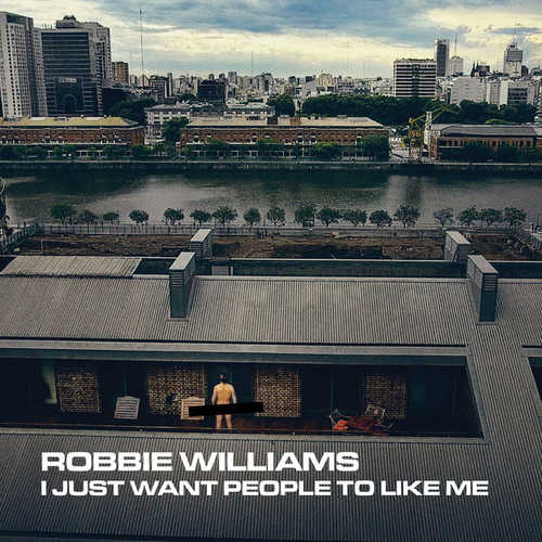 Песня Robbie Williams - I Just Want People to Like Me