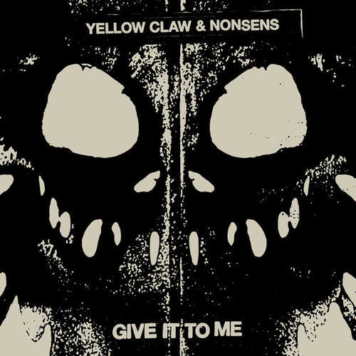 Песня Yellow Claw - Give It To Me (feat. Nonsens)