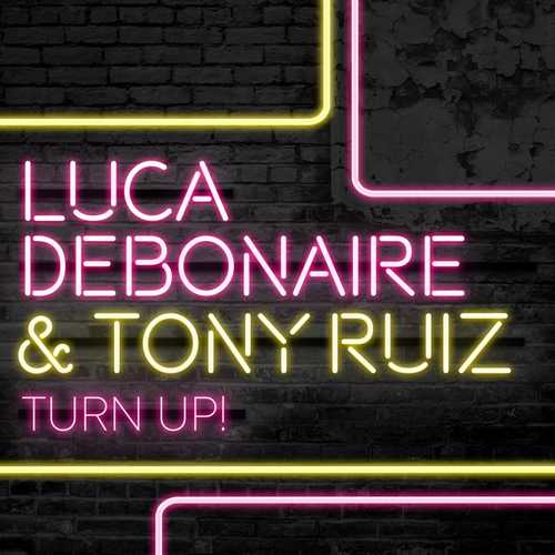 Песня Luca Debonaire & Tony Ruiz - Turn Up! (Original Mix)