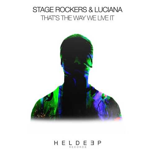 Песня Stage Rockers & Luciana - That's The Way We Live It (Extended Mix)