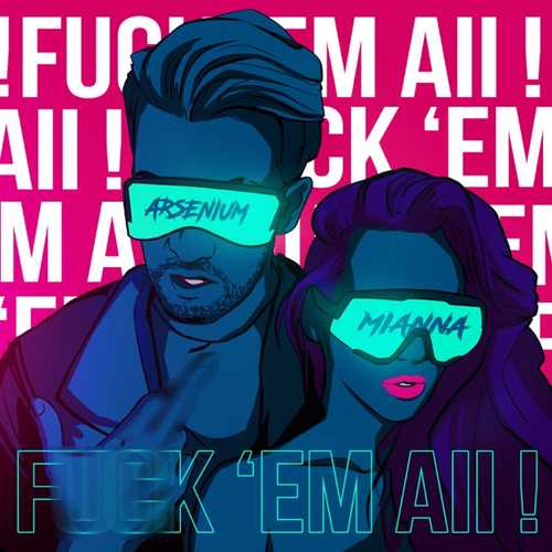 Песня Arsenium - F**k 'em All (feat. Mianna)