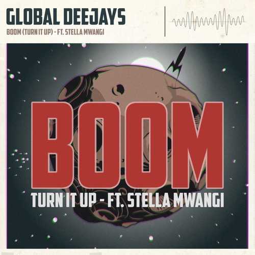 Песня Global Deejays & Stella Mwangi - Boom (Turn It Up) (Extended Mix)